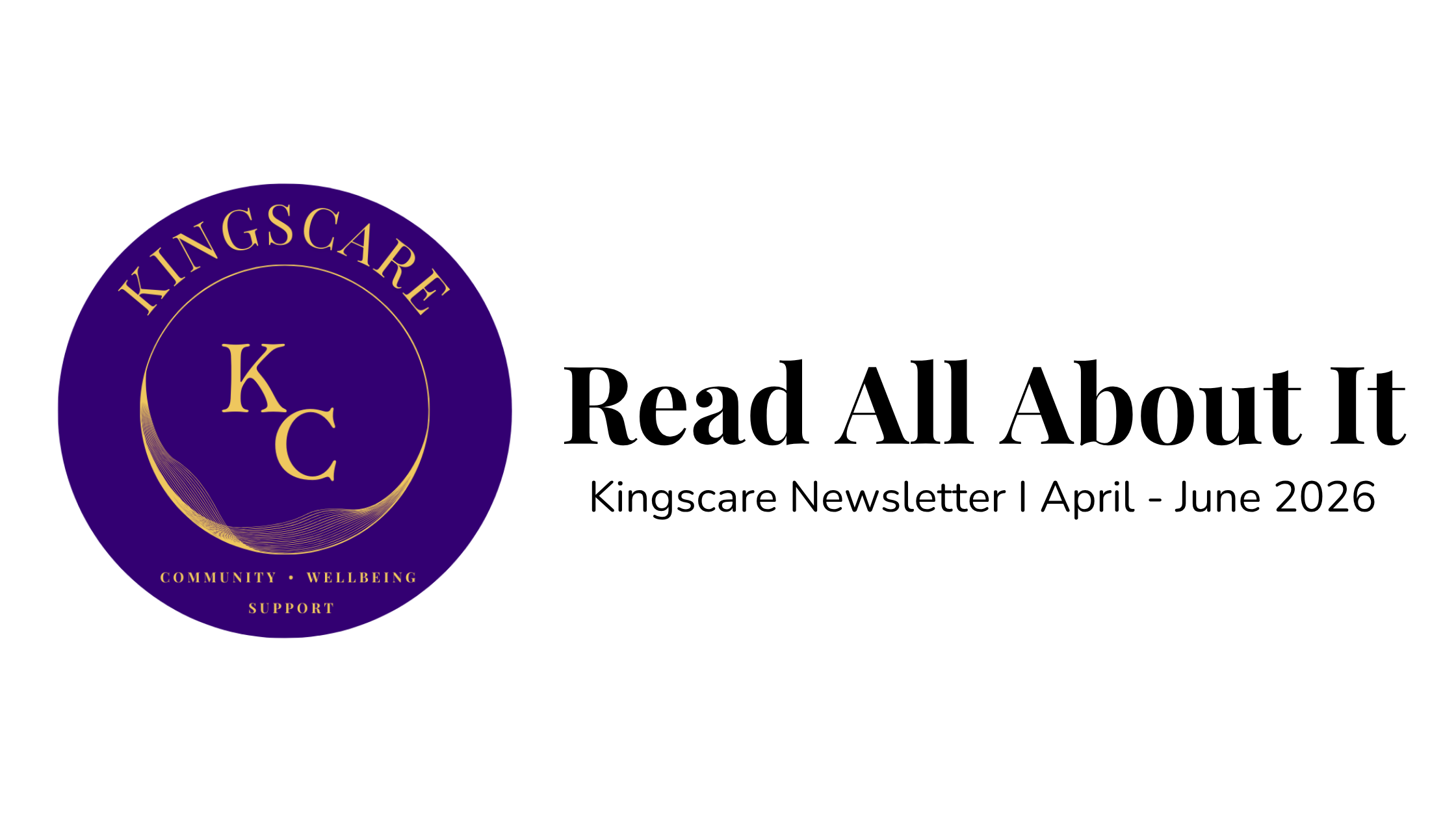 Kingscare Update I April – June 2026